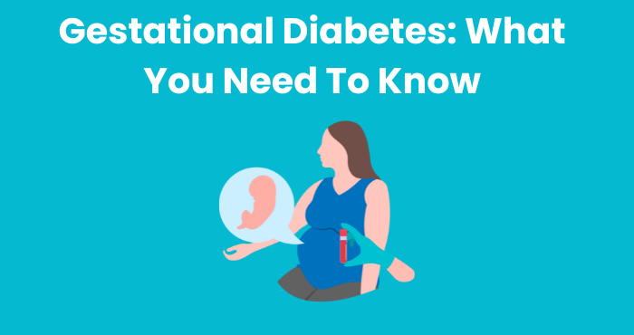 Gestational Diabetes: What You Need To Know
