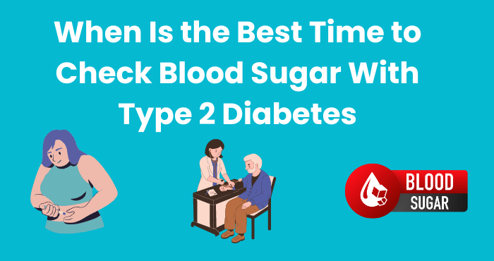 When Is the Best Time to Check Blood Sugar With Type 2 Diabetes