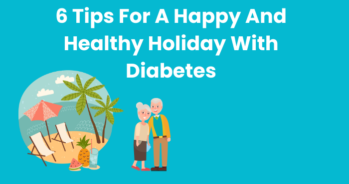 6 Tips For A Happy And Healthy Holiday With Diabetes