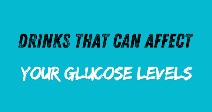 Drinks That Can Affect Your Glucose Levels